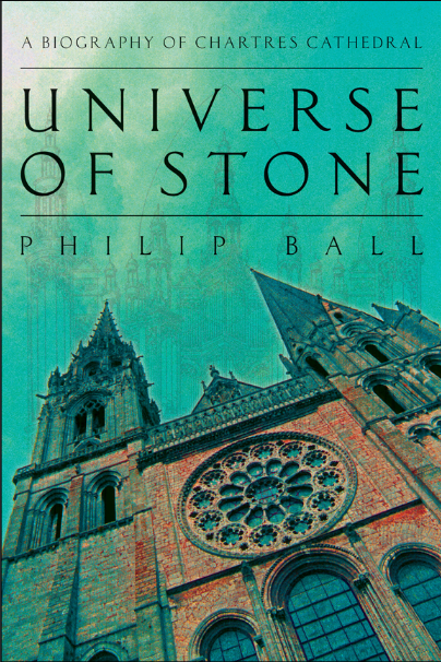 Universe of Stone: A Biography of Chartres Cathedral